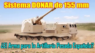 Sistema DONAR de 155mm ¿El arma para la Artillería Pesada Española🇪🇸🇪🇸🇪🇸 [upl. by Yornek474]