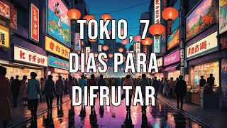 TOKIO 7 DIAS PARA DIFRUTAR Guía rápida para un viaje perfecto [upl. by Pournaras607]