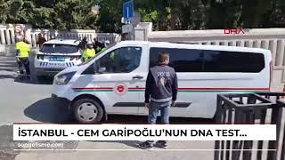 İstanbul  Cem Garipoğlunun DNA testi sonuçlandı Örnekler aile ile uyuştu1 [upl. by Ecinwahs74]