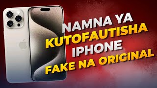 NAMNA YA KUTAMBUA IPHONE FEKI USIJE UKAUZIWA KAMA IPHONE ORIGINAL [upl. by Ajnos]