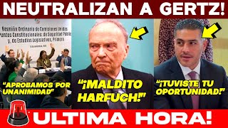 🚨LUNESAZO IMPLACABLE LO APRUEBAN POR UNANIMIDAD HASTA AQUÍ LLEGÓ GERTZ SE LE DIO CHANCE Y FALLÓ [upl. by Phillip]