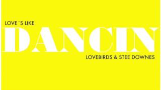 Lovebirds feat Stee Downes  Loves like dancin [upl. by Nebra]