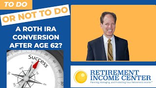 Should You Do a Roth IRA Conversion After Age 62 [upl. by Tarrsus481]