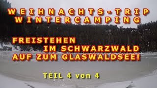 WINTERCAMPING FREISTEHEN SCHWARZWALD WANDERUNG GLASWALDSEE WEIHNACHTSTRIP Teil 4 von 4 [upl. by Shepherd]