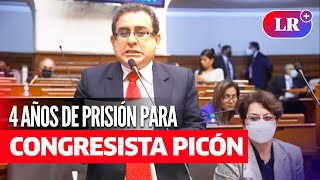 Poder Judicial sentencia a CONGRESISTA LUIS PICÓN por el delito de NEGOCIACIÓN INCOMPATIBLE  LR [upl. by Hamimej]