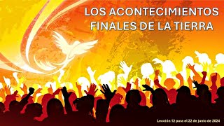 Lección 12 Los acontecimientos finales de la Tierra [upl. by Stephine916]