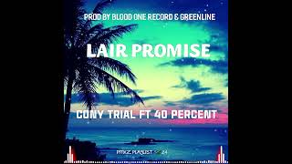 CONY TRIAL FT 40 PERCENT  LAIR PROMISE PROD BY BLOOD ONE RECORDZ amp GREENLINE 2024PITIXZPLAYLIST [upl. by Elia]