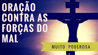 ORAÇÃO CONTRA AS FORÇAS DO MAL  Muito forte e Poderosa [upl. by Holleran]