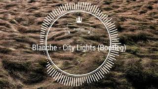 Blanche  City Lights F4Z3R Bootleg [upl. by Madancy]