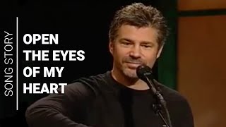 Story of Open the Eyes of my Heart  Paul Baloche [upl. by Nirret]