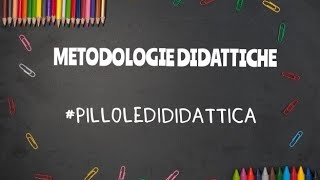 METODOLOGIE DIDATTICHE  pilloledididattica [upl. by Lledrac]