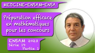 Préparations aux concours ENSAENSAMMédecinemathsSérie 19 Partie 1 ensam 2023 [upl. by Rhine825]