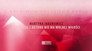 Martyna Jakubowicz  W domach z betonu nie ma wolnej miłości [upl. by Theis]