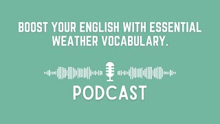 Podcast Boost Your English with Essential Weather Vocabulary [upl. by Raasch160]