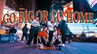 KPOP IN PUBLIC NYC ENHYPEN 엔하이픈  Go Big or Go Home I Dance Cover by KNESIS [upl. by Ylrad]