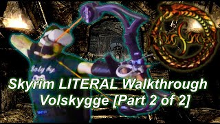 Volskygge Part 2 of 2 Skyrim LITERAL Walkthrough [upl. by Ellehsar699]