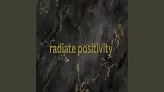 radiate positivity [upl. by Annoeik61]