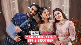 FilterCopy  Wedding Romance Marrying Your BFFs Brother Part 1  Ft Esha Karan Sejal [upl. by Golliner]