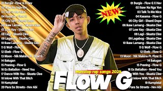 Flow G Nonstop 2024 Playlist  Glow G Skusta Clee Hev Abi Shanti Dope  Burgis Ikaw Na Nga Yon [upl. by Buffo786]