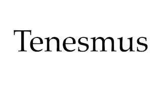 How to Pronounce Tenesmus [upl. by Niklaus]