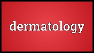 Dermatology Meaning [upl. by Hux416]