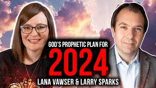 Gods Prophetic Plan For 2024  Lana Vawser amp Larry Sparks [upl. by Violet632]