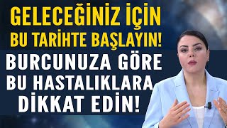 GELECEĞİNİZ İÇİN BU TARİHTE BAŞLAYIN BURCUNUZA GÖRE HASTALIKLARINIZ BUNLARA DİKKAT EDİN [upl. by Levi]