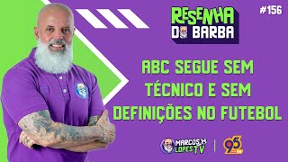 🟣 RESENHA DO BARBA 156  ABC SEGUE SEM TÉCNICO E SEM DEFINIÇÕES NO FUTEBOL [upl. by Necaj]