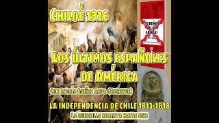 Chiloé quotLos últimos españoles de Américaquot  la guerra de independencia de Chile 18131818 [upl. by Evy]