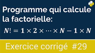 Exercice corrigé 29  Programme qui calcule la factorielle d’un nombre  Python [upl. by Ruscio]