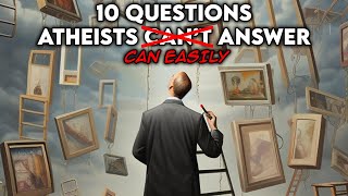 10 Questions Atheists Cant AnswerEasily Answered [upl. by Nie]