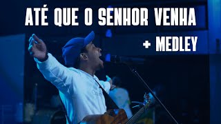 Até Que o Senhor Venha  Medley  Ministração ao vivo [upl. by Neelahs]