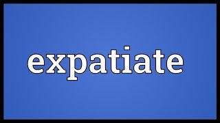 Expatiate Meaning [upl. by Mcdade]