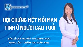 HỘI CHỨNG MỆT MỎI MẠN TÍNH Ở NGƯỜI CAO TUỔI  UMC  Bệnh viện Đại học Y Dược TPHCM [upl. by Darrin]