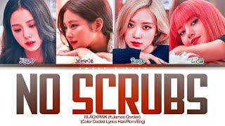 BLACKPINK NO SCRUBS Lyrics ftJames Corden Color Coded Lyrics [upl. by Hars125]