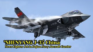 China shows off latest stealth fighter jet “SHENYANG J35” aboard Fujian Navy aircraft carrier [upl. by Emalee]