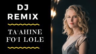 Tongan Song REMIX  TAAHINE FOI LOLE  DJ Remix [upl. by Fretwell]