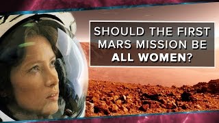 Should the First Mars Mission Be All Women [upl. by Georgianna492]