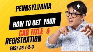 PENNSYLVANIA HOW TO GET YOUR CAR TITLE amp CAR REGISTRATION  DOT INFO SERIES 2 EASY AS 123 [upl. by Arahset]