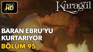 Karagül 95 Bölüm  Full HD Tek Parça  Baran Ebruyu Kurtarıyor [upl. by Laurie]