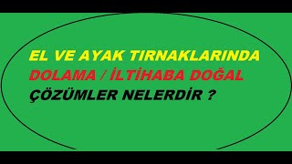 EL VE AYAK TIRNAKLARINDA İLTİHAB  DOLAMA TEDAVİSİ NASIL TEDAVİ EDİLİR [upl. by Moazami]