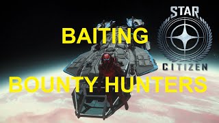 STAR CITIZEN  BAITING BOUNTY HUNTERS [upl. by Vashtee]