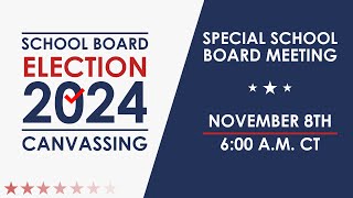 Special School Board Meeting Canvassing of Election Results  Friday November 8th 2024 [upl. by Egin191]