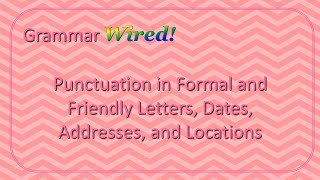 Punctuation in Formal and Friendly Letters Dates Addresses and Locations [upl. by Doomham]