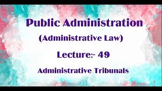 Administrative Tribunals Public Administration Lecture 49 [upl. by Conway280]