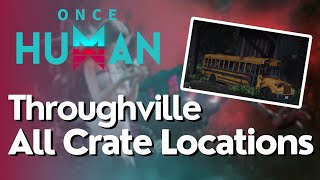 All Crate Locations for Throughville in Once Human [upl. by Alita371]