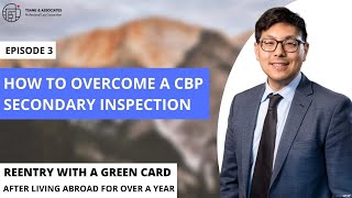 How to Overcome a CBP Secondary Inspection Green Card Overseas Over One Year Episode 3 [upl. by Macdonell]