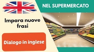 Nel supermercato Semplice dialogo conversazione in inglese per principianti 2 [upl. by Walcott]