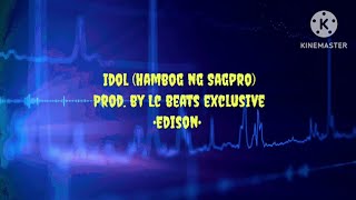 Idol Hambog ng Sagpro Prod by Lc Beats Exclusive â€¢Edisonâ€¢ [upl. by Nivonod]