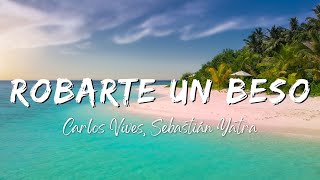 Carlos Vives Sebastián Yatra  Robarte un Beso LyricsLetra [upl. by Romeyn]